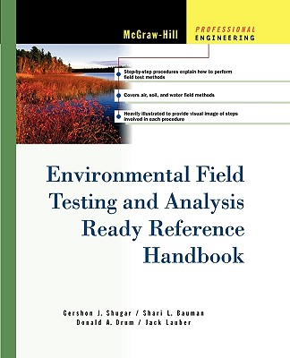 Environmental Field Testing and Analysis Ready Reference Handbook - Shugar, Gershon, and Drum, Donald, and Lauber, Jack