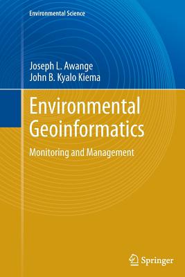 Environmental Geoinformatics: Monitoring and Management - Awange, Joseph L, and Kyalo Kiema, John B