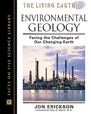 Environmental Geology: Facing the Challenges of the Changing Earth - Erickson, Jon, PH.D., and Moore, Peter D (Foreword by)