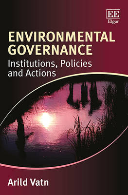 Environmental Governance: Institutions, Policies and Actions - Vatn, Arild