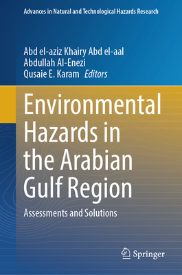 Environmental Hazards in the Arabian Gulf Region: Assessments and Solutions - Abd El-Aal, Abd El-Aziz Khairy (Editor), and Al-Enezi, Abdullah (Editor), and Karam, Qusaie E (Editor)