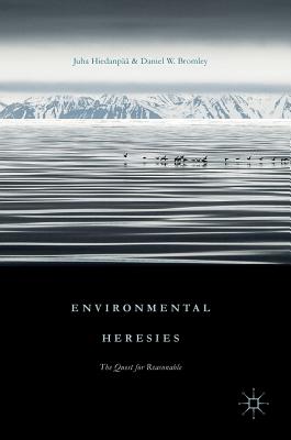 Environmental Heresies: The Quest for Reasonable - Hiedanp, Juha, and Bromley, Daniel W