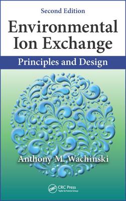 Environmental Ion Exchange: Principles and Design, Second Edition - Wachinski, Anthony M.