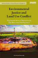 Environmental Justice and Land Use Conflict: The governance of mineral and gas resource development