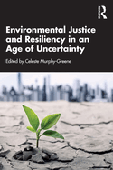Environmental Justice and Resiliency in an Age of Uncertainty