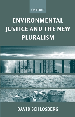 Environmental Justice and the New Pluralism: The Challenge of Difference for Environmentalism - Schlosberg, David