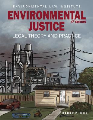 Environmental Justice: Legal Theory and Practice - Hill, Barry E.
