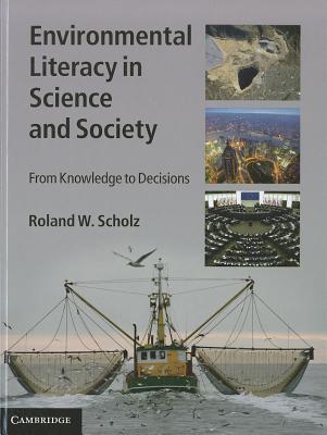 Environmental Literacy in Science and Society: From Knowledge to Decisions - Scholz, Roland W.