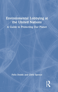 Environmental Lobbying at the United Nations: A Guide to Protecting Our Planet