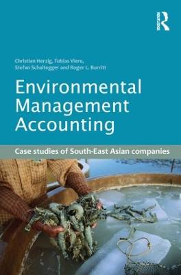 Environmental Management Accounting: Case Studies of South-East Asian Companies - Herzig, Christian, and Viere, Tobias, and Schaltegger, Stefan