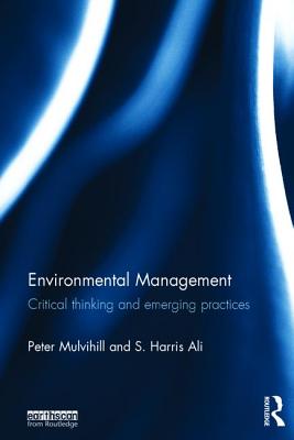 Environmental Management: Critical thinking and emerging practices - Mulvihill, Peter, and Ali, S. Harris