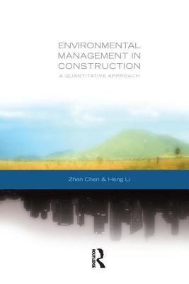 Environmental Management in Construction: A Quantitative Approach - Chen, Zhen, and Li, Heng