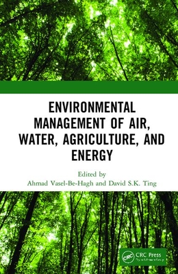 Environmental Management of Air, Water, Agriculture, and Energy - Vasel-Be-Hagh, Ahmad (Editor), and Ting, David S K (Editor)