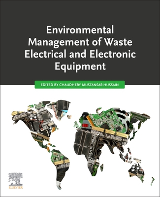 Environmental Management of Waste Electrical and Electronic Equipment - Mustansar Hussain, Chaudhery, PhD (Editor)