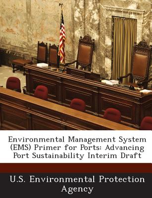 Environmental Management System (EMS) Primer for Ports: Advancing Port Sustainability Interim Draft - U S Environmental Protection Agency (Creator)