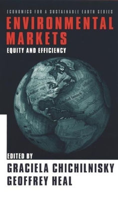 Environmental Markets: Equity and Efficiency - Chichilnisky, Graciela (Editor), and Heal, Geoffrey (Editor)