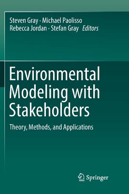 Environmental Modeling with Stakeholders: Theory, Methods, and Applications - Gray, Steven (Editor), and Paolisso, Michael (Editor), and Jordan, Rebecca (Editor)