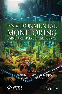 Environmental Monitoring Using Artificial Intelligence - Suresh, A (Editor), and Devi, T (Editor), and Deepa, N (Editor)