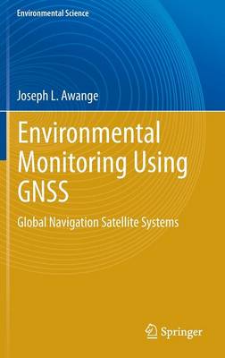 Environmental Monitoring Using Gnss: Global Navigation Satellite Systems - Awange, Joseph L