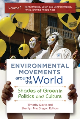 Environmental Movements Around the World: Shades of Green in Politics and Culture [2 Volumes] - Doyle, Timothy (Editor), and MacGregor, Sherilyn (Editor)