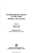 Environmental Policy in the 1990s: Toward a New Agenda