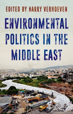 Environmental Politics in the Middle East - Verhoeven, Harry (Editor)