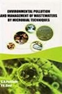 Environmental Pollution and Management of Wastewaters by Microbial Techniques - Pathade, G. R., and Goel, P.K.