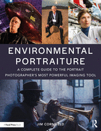 Environmental Portraiture: A Complete Guide to the Portrait Photographer's Most Powerful Imaging Tool