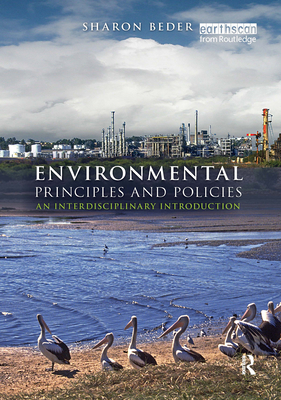 Environmental Principles and Policies: An Interdisciplinary Introduction - Beder, Sharon, Dr.