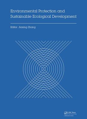 Environmental Protection and Sustainable Ecological Development: Proceedings of the 2014 International Conference on Environmental Protection and Sustainable Ecological Development (EPSED 2014), Wuhan, Hubei, China, October 24-26, 2014 - Zhang, Jiaxing (Editor)