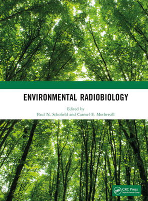 Environmental Radiobiology - Schofield, Paul N (Editor), and Mothersill, Carmel E (Editor)