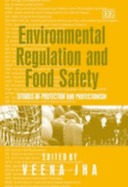 Environmental Regulation and Food Safety: Studies of Protection and Protectionism - Jha, Veena (Editor)