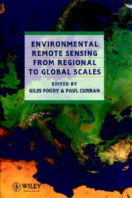 Environmental Remote Sensing from Regional to Global Scales - Foody, Giles M, Dr. (Editor), and Curran, Paul J (Editor)