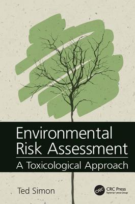 Environmental Risk Assessment: A Toxicological Approach - Simon, Ted