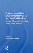 Environmental Risk, Environmental Values, and Political Choices: Beyond Efficiency Tradeoffs in Public Policy Analysis