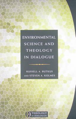 Environmental Science and Theology in Dialogue - Butkus, Russell A, and Kolmes, Steven A