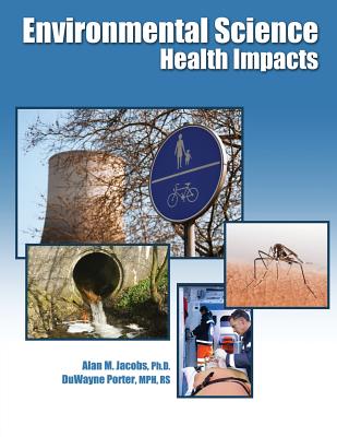 Environmental Science: Health Impacts - Jacobs, Alan, and Porter, Duwayne