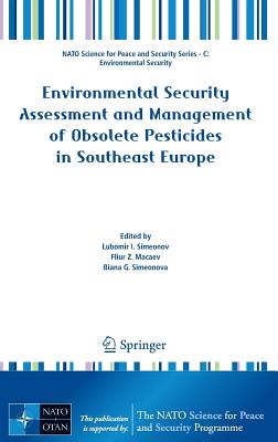 Environmental Security Assessment and Management of Obsolete Pesticides in Southeast Europe - Simeonov, Lubomir I. (Editor), and Macaev, Fliur Z. (Editor), and Simeonova, Biana G. (Editor)