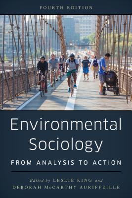 Environmental Sociology: From Analysis to Action - King, Leslie (Editor), and McCarthy Auriffeille, Deborah (Editor)