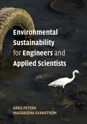 Environmental Sustainability for Engineers and Applied Scientists - Peters, Greg, and Svanstrm, Magdalena