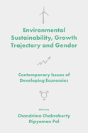 Environmental Sustainability, Growth Trajectory and Gender: Contemporary Issues of Developing Economies