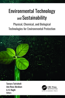 Environmental Technology and Sustainability: Physical, Chemical and Biological Technologies for Environmental Protection - Tatrishvili, Tamara (Editor), and Abraham, Ann Rose (Editor), and Haghi, A K (Editor)