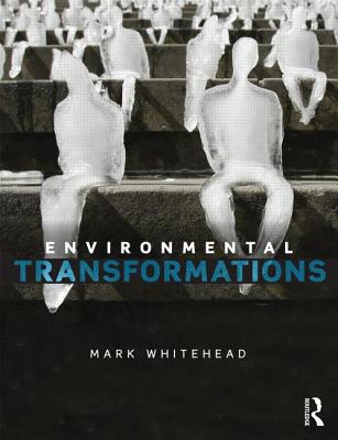 Environmental Transformations: A Geography of the Anthropocene - Whitehead, Mark