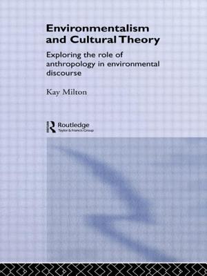 Environmentalism and Cultural Theory: Exploring the Role of Anthropology in Environmental Discourse - Milton, Kay