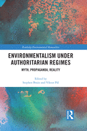 Environmentalism under Authoritarian Regimes: Myth, Propaganda, Reality