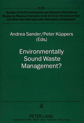 Environmentally Sound Waste Management?: Current Legal Situation and Practical Experience in Europe - Roller, Gerhard (Editor), and Sander, Andrea (Editor), and Kppers, Peter (Editor)
