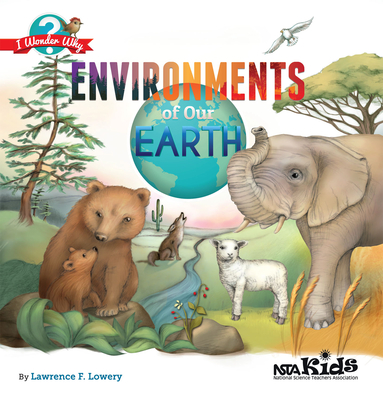 Environments of Our Earth: I Wonder Why - Lowery, Lawrence F