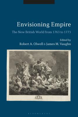 Envisioning Empire: The New British World from 1763 to 1773 - Vaughn, James M (Editor), and Olwell, Robert A (Editor)