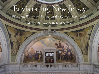 Envisioning New Jersey: An Illustrated History of the Garden State - Lurie, Maxine N, and Veit, Richard F