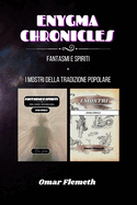 Enygma chronicles: Fantasmi e spiriti + i mostri della tradizione popolare: Due libri in uno